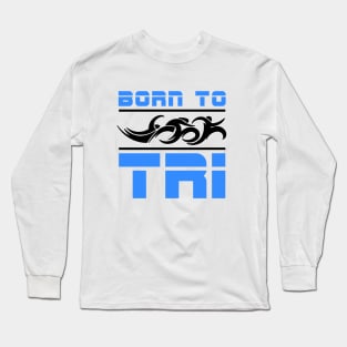 Triathlete Born To Tri Long Sleeve T-Shirt